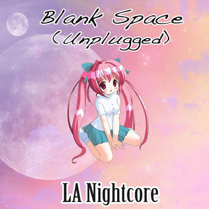 Blank Space (Nightcore Version) [Unplugged] by LA Nightcore