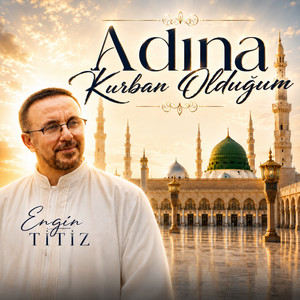Adına Kurban Olduğum by Engin Titiz