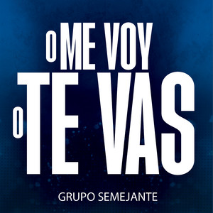 O Me Voy O Te Vas