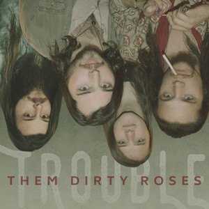 Trouble by Them Dirty Roses