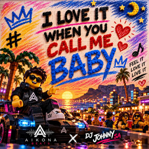 I Love It When You Call Me Baby by aikona beats, DJ Johnny SA
