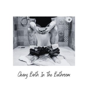 Giving Birth In The Bathroom by Left On Read Records