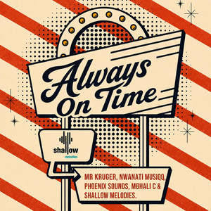 Always On Time by Mr Kruger, N'wanatimusiqq, Phoenix sounds, Mbhali C, Shallow Melodies