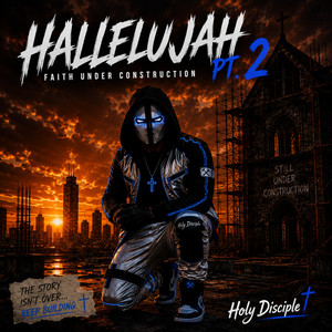 Hallelujah (Faith Under Construction, Pt. 2) by Holy Disciple