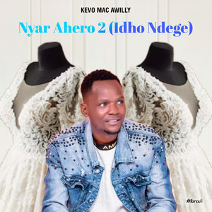 Kevo MacAwilly - Nyar Ahero 2 (Idho Ndege)