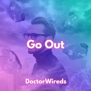 Go Out by DoctorWireds