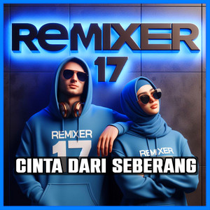 REMIXER 17 - Cinta Dari Seberang