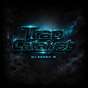 Trap Catalyst by DJ kenny R