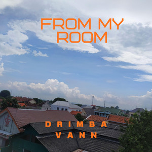 from my room by Drimba Vann