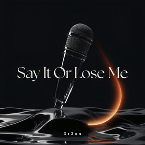 Say It Or Loose Me by Dr3on