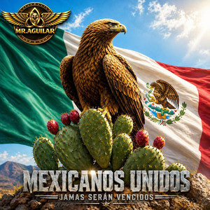 Mr. Aguilar - MEXICANOS UNIDOS