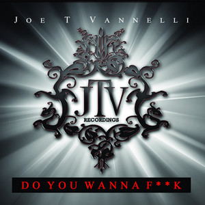 Joe T. Vannelli - Do You Wanna F**k