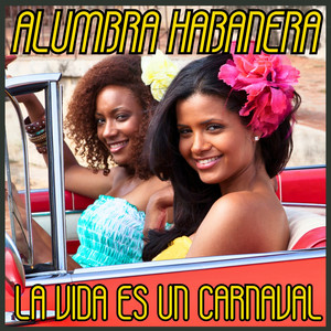 Alumbra Habanera - La Vida Es Un Carnaval