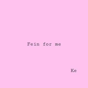 Fein for me by Ke