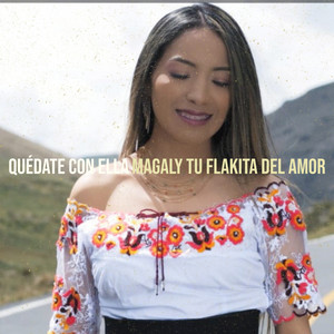 Magaly Tu Flakita Del Amor - Quédate Con Ella