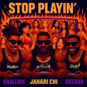 Jahari Chi - Stop Playin' (feat. Khallion & DeeArr)