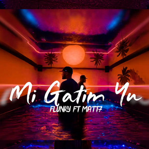 Matt7 - Mi Gatim Yu (feat. Flunky)