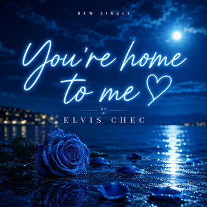 You're Home To Me by Elvis Chec