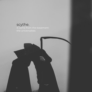 scythe. by the universalists, It Came From The Basement