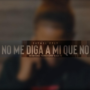 No Me Diga a Mi Que No by Saymol Fyly, Victor R -Swag