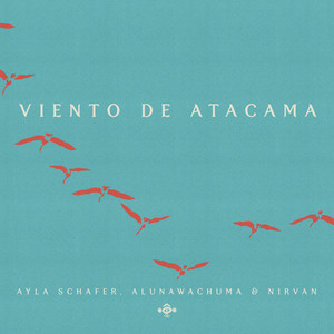 Viento de Atacama by Nirvan, Ayla Schafer, Alunawachuma
