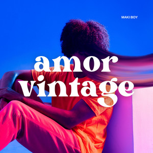 AMOR VINTAGE by MAKI BOY