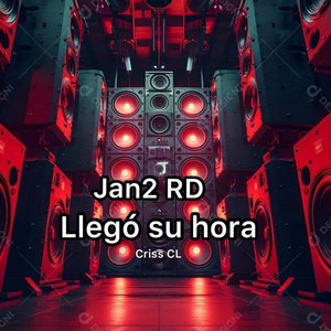 llegó su hora by Criss CL, JAN2 RD