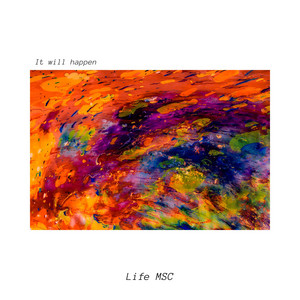 It Will Happen by Life MSC