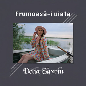 Delia Săvoiu - Frumoasă-i viața