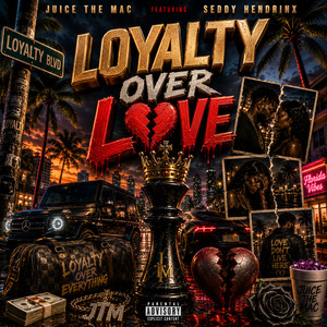 Loyalty Over Love by Juice the Mac, Seddy Hendrinx
