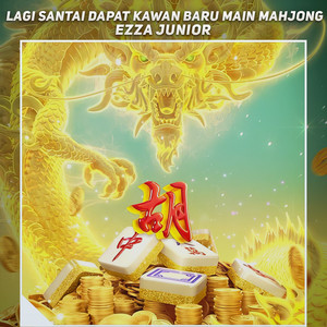 Lagi Santai Dapat Kawan Baru Main Mahjong by Ezza Junior