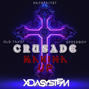 Crusade - MAKINA UP by Old Raver, Xdasystem, Speedboy, Hardfaiter
