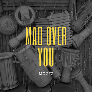 MoGzz - Mad Over You (The Way You Whine)