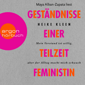 Geständnisse einer Teilzeitfeministin (Ungekürzt)