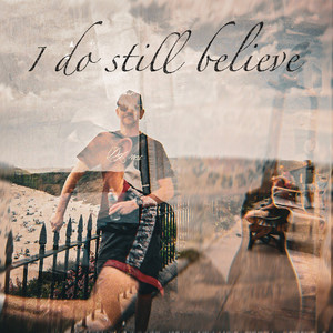 I Do Still Believe by Steven Faulkner