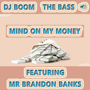 Mind On My Money by DJ BOOM The Bass, Mr Brandon Banks