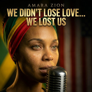WE DIDN’T LOSE LOVE… WE LOST US by Amara Zion