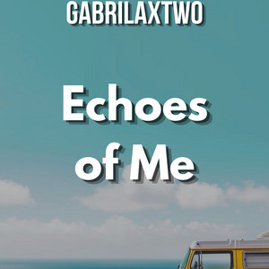 Echoes of Me by GABRILAXTWO