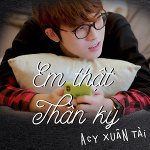 A.C Xuân Tài - Em Thật Thần Kỳ