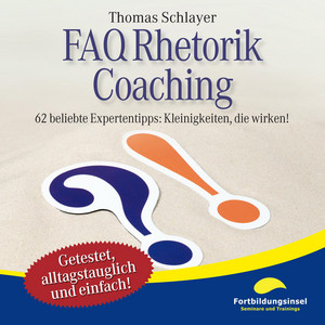 FAQ Rhetorik Coaching (62 beliebte Expertentipps: Kleinigkeiten, die wirken!)