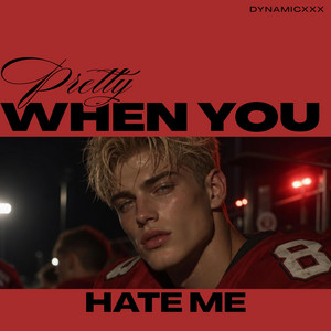 Pretty When You Hate Me by Dynamicxxx