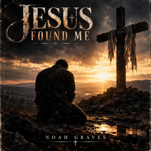 Jesus Found Me by Noah Graves