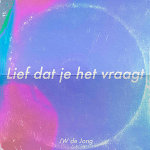 Lief dat je het vraagt