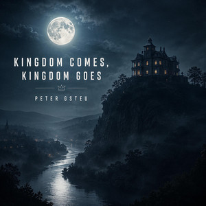 Kingdom Comes Kingdom Goes by Peter Gsteu