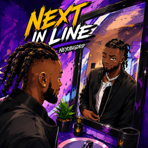 Next In Line by NeyoBIGDRIP