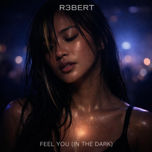 FEEL YOU (IN THE DARK) by R3BERT