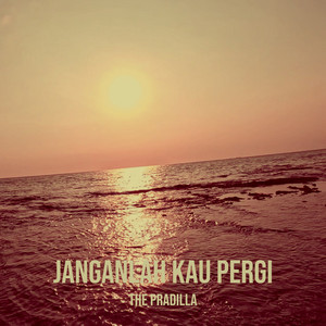 Janganlah Kau Pergi by The Pradilla