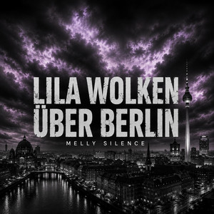LILA WOLKEN ÜBER BERLIN by Melly Silence