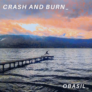 Crash And Burn_ by OBasil_