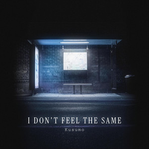 I Don't Feel the Same by Kusumo
